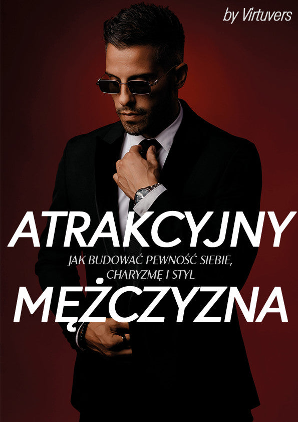 Atrakcyjny Mężczyzna Jak Budować Pewność Siebie, Charyzmę i Styl