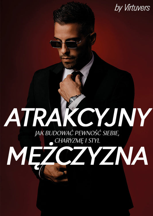 Atrakcyjny Mężczyzna Jak Budować Pewność Siebie, Charyzmę i Styl